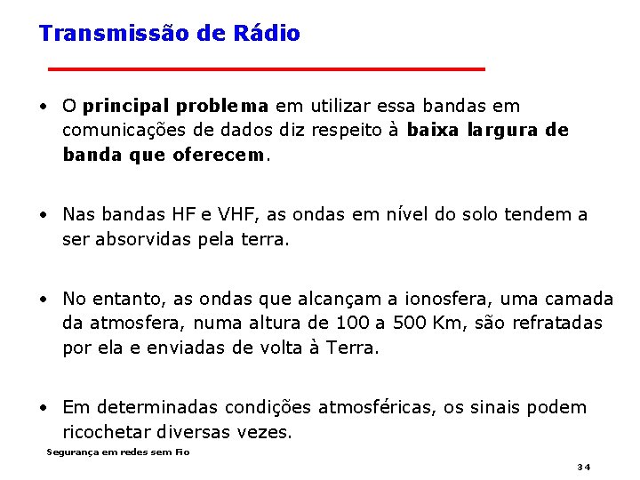 Transmissão de Rádio • O principal problema em utilizar essa bandas em comunicações de