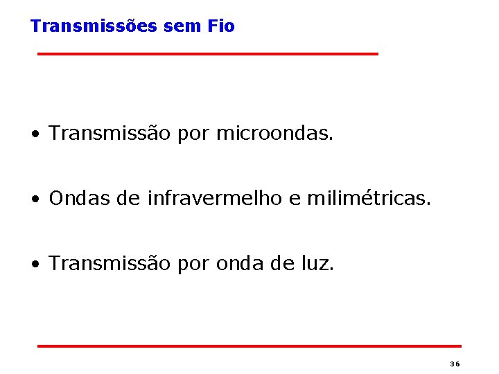 Transmissões sem Fio • Transmissão por microondas. • Ondas de infravermelho e milimétricas. •