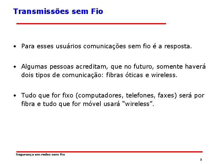 Transmissões sem Fio • Para esses usuários comunicações sem fio é a resposta. •