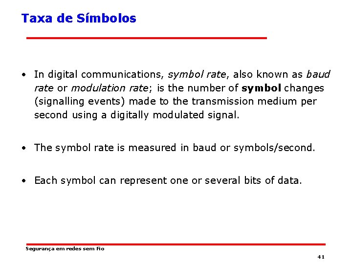 Taxa de Símbolos • In digital communications, symbol rate, also known as baud rate