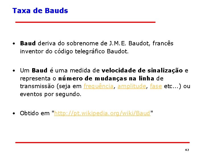 Taxa de Bauds • Baud deriva do sobrenome de J. M. E. Baudot, francês