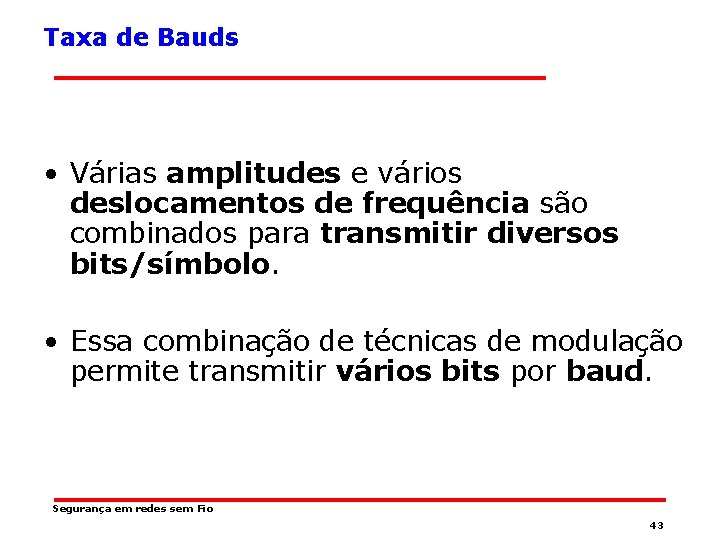 Taxa de Bauds • Várias amplitudes e vários deslocamentos de frequência são combinados para