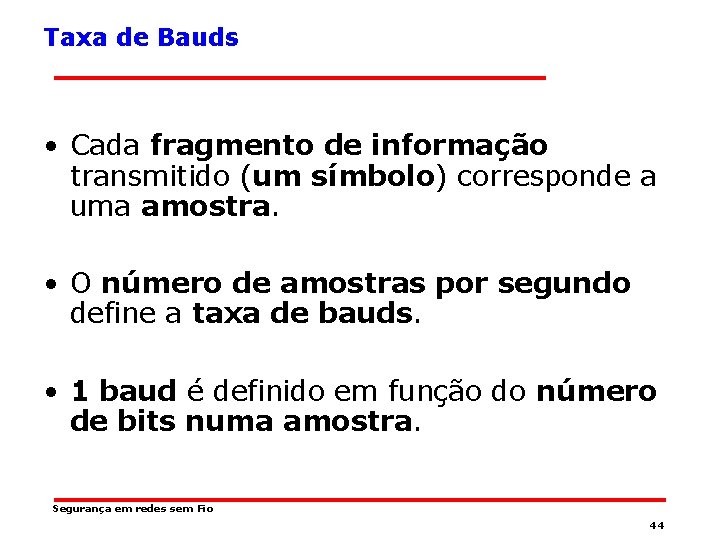 Taxa de Bauds • Cada fragmento de informação transmitido (um símbolo) corresponde a uma