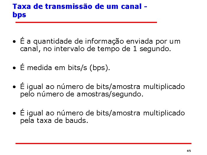 Taxa de transmissão de um canal bps • É a quantidade de informação enviada