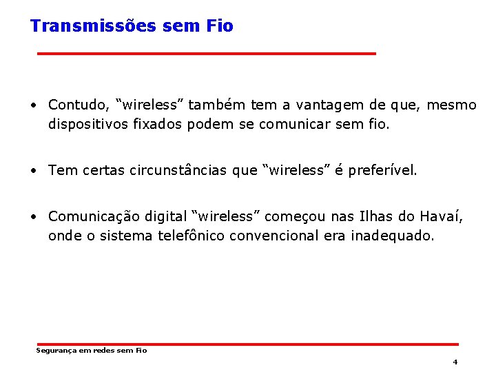 Transmissões sem Fio • Contudo, “wireless” também tem a vantagem de que, mesmo dispositivos