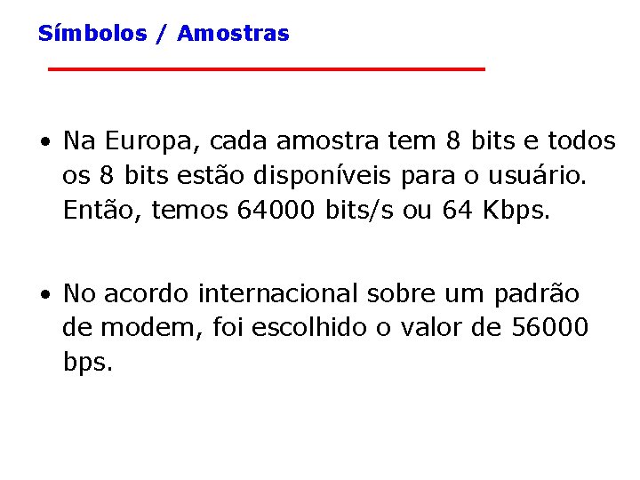 Símbolos / Amostras • Na Europa, cada amostra tem 8 bits e todos os