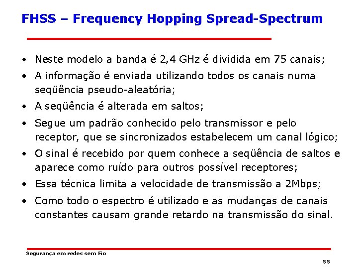 FHSS – Frequency Hopping Spread-Spectrum • Neste modelo a banda é 2, 4 GHz