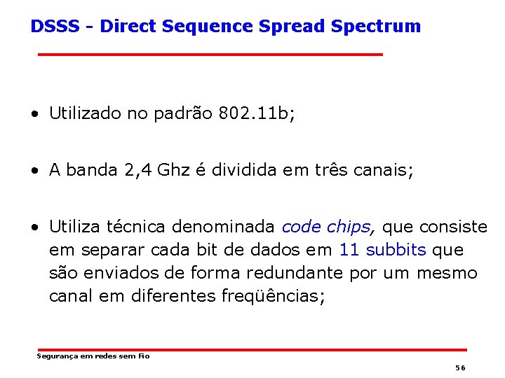 DSSS - Direct Sequence Spread Spectrum • Utilizado no padrão 802. 11 b; •