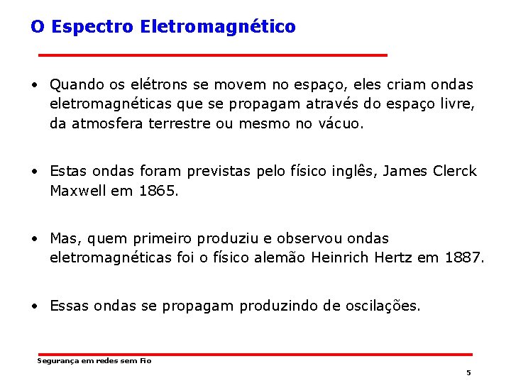 O Espectro Eletromagnético • Quando os elétrons se movem no espaço, eles criam ondas