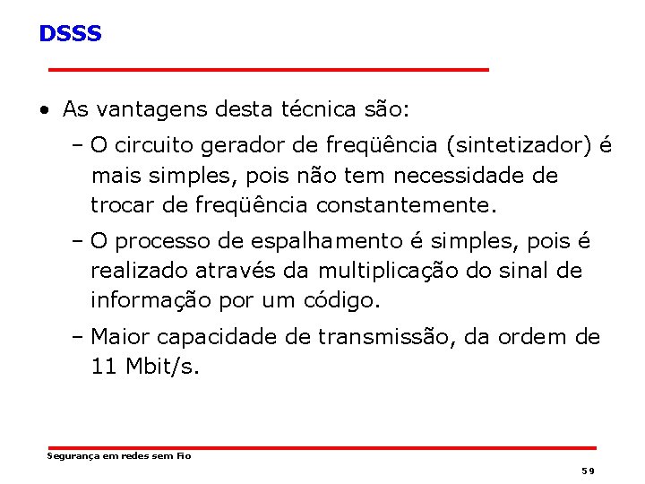 DSSS • As vantagens desta técnica são: – O circuito gerador de freqüência (sintetizador)