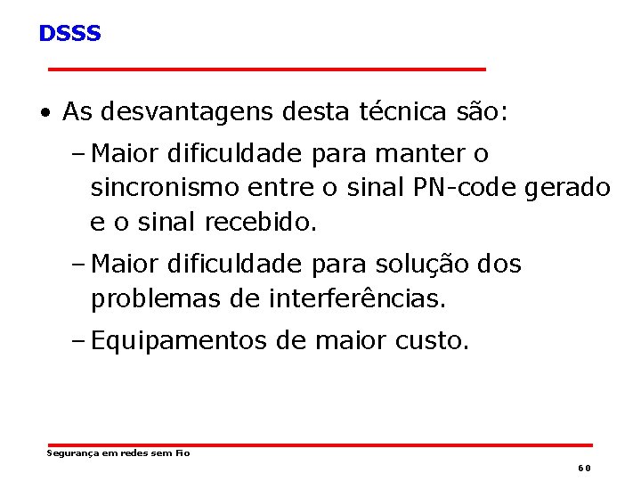 DSSS • As desvantagens desta técnica são: – Maior dificuldade para manter o sincronismo