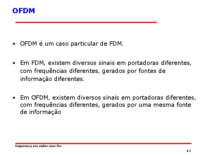 OFDM • OFDM é um caso particular de FDM. • Em FDM, existem diversos