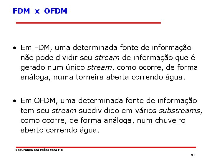 FDM x OFDM • Em FDM, uma determinada fonte de informação não pode dividir