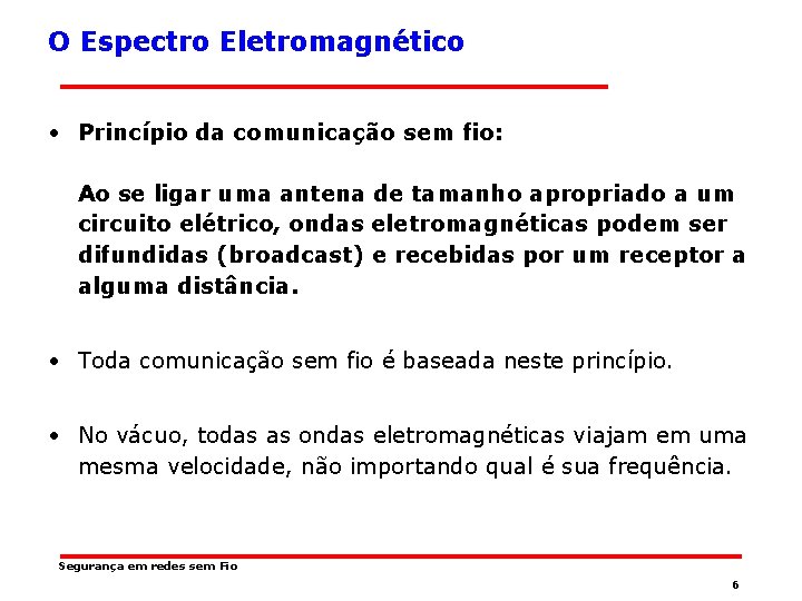 O Espectro Eletromagnético • Princípio da comunicação sem fio: Ao se ligar uma antena