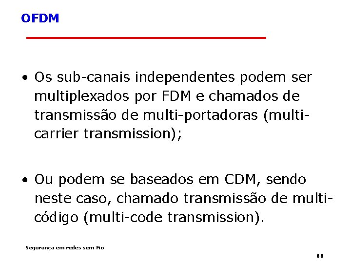 OFDM • Os sub-canais independentes podem ser multiplexados por FDM e chamados de transmissão