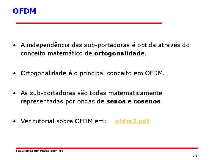 OFDM • A independência das sub-portadoras é obtida através do conceito matemático de ortogonalidade.