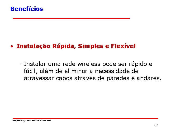 Benefícios • Instalação Rápida, Simples e Flexível – Instalar uma rede wireless pode ser