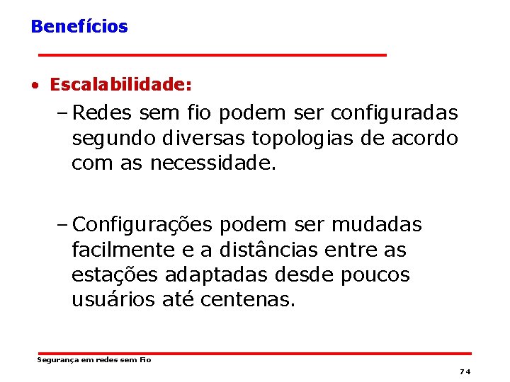 Benefícios • Escalabilidade: – Redes sem fio podem ser configuradas segundo diversas topologias de