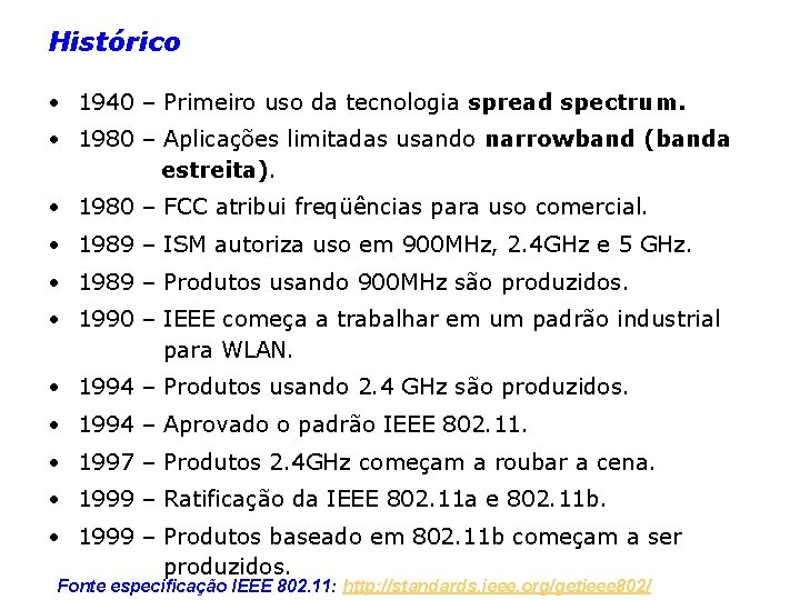 Histórico • 1940 – Primeiro uso da tecnologia spread spectrum. • 1980 – Aplicações