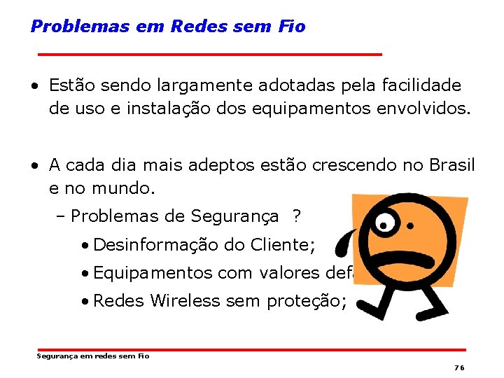 Problemas em Redes sem Fio • Estão sendo largamente adotadas pela facilidade de uso