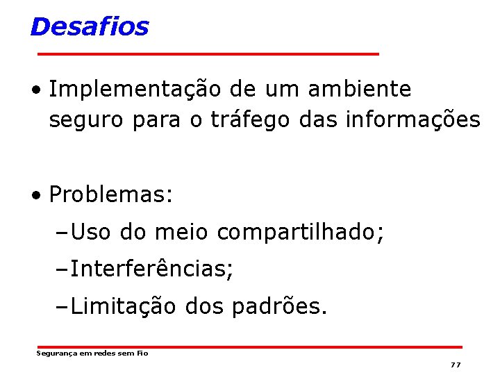 Desafios • Implementação de um ambiente seguro para o tráfego das informações • Problemas: