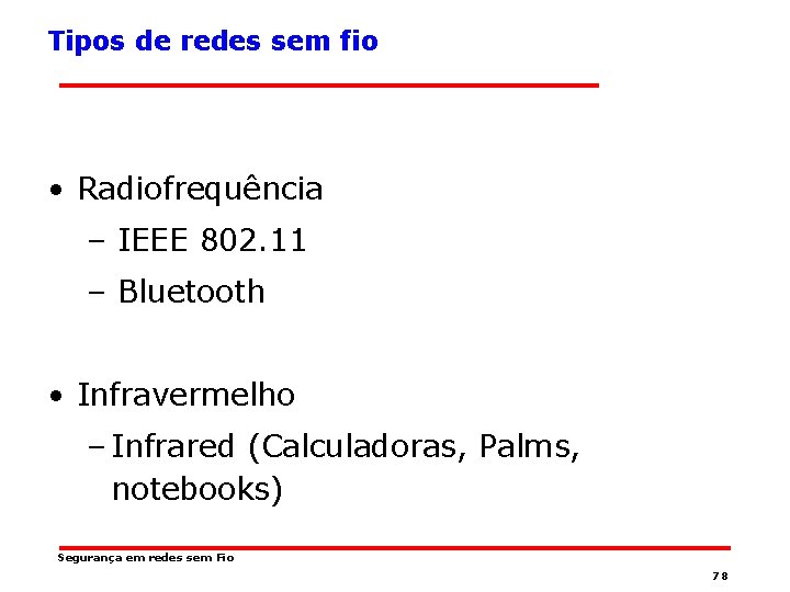 Tipos de redes sem fio • Radiofrequência – IEEE 802. 11 – Bluetooth •