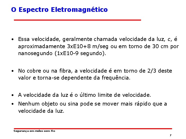 O Espectro Eletromagnético • Essa velocidade, geralmente chamada velocidade da luz, c, é aproximadamente