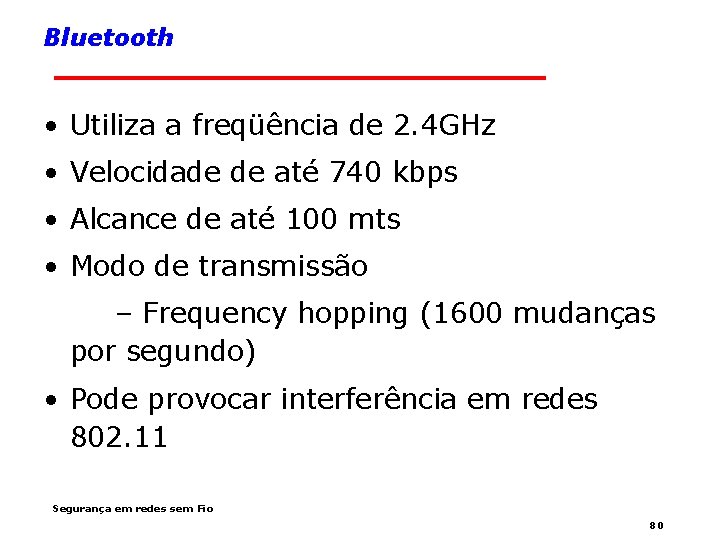 Bluetooth • Utiliza a freqüência de 2. 4 GHz • Velocidade de até 740