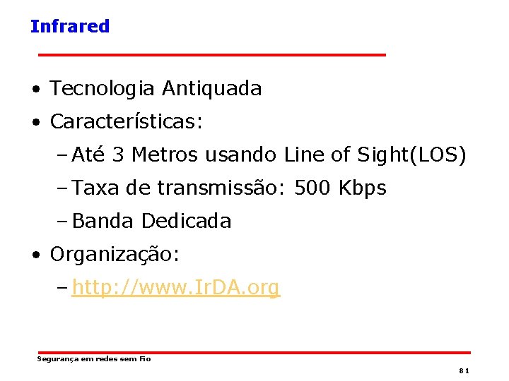 Infrared • Tecnologia Antiquada • Características: – Até 3 Metros usando Line of Sight(LOS)