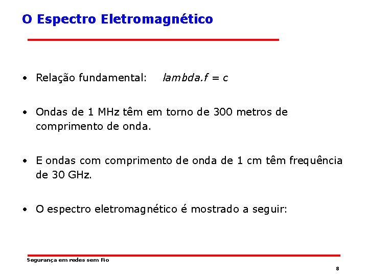 O Espectro Eletromagnético • Relação fundamental: lambda. f = c • Ondas de 1