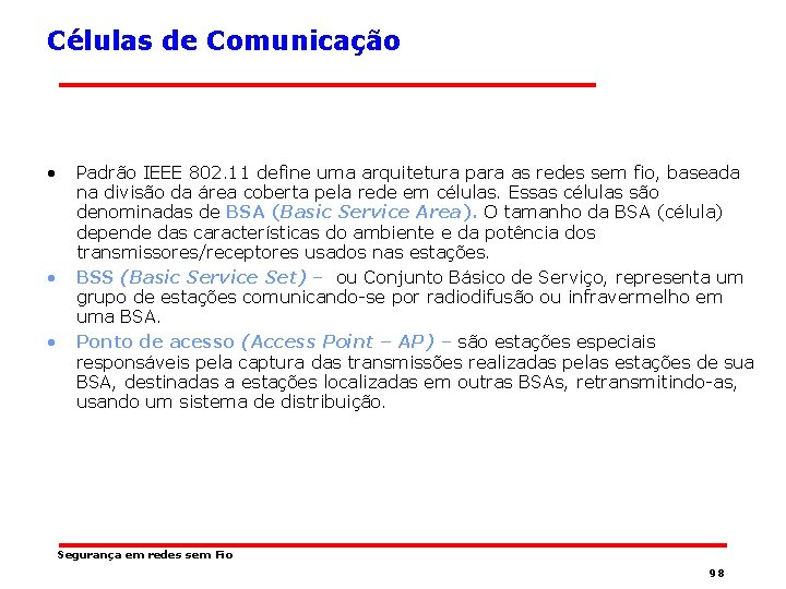 Células de Comunicação • • • Padrão IEEE 802. 11 define uma arquitetura para