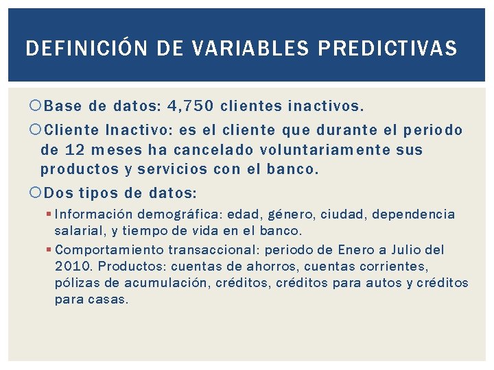 DEFINICIÓN DE VARIABLES PREDICTIVAS Base de datos: 4, 750 clientes inactivos. Cliente Inactivo: es DEFINICIÓN DE VARIABLES PREDICTIVAS Base de datos: 4, 750 clientes inactivos. Cliente Inactivo: es