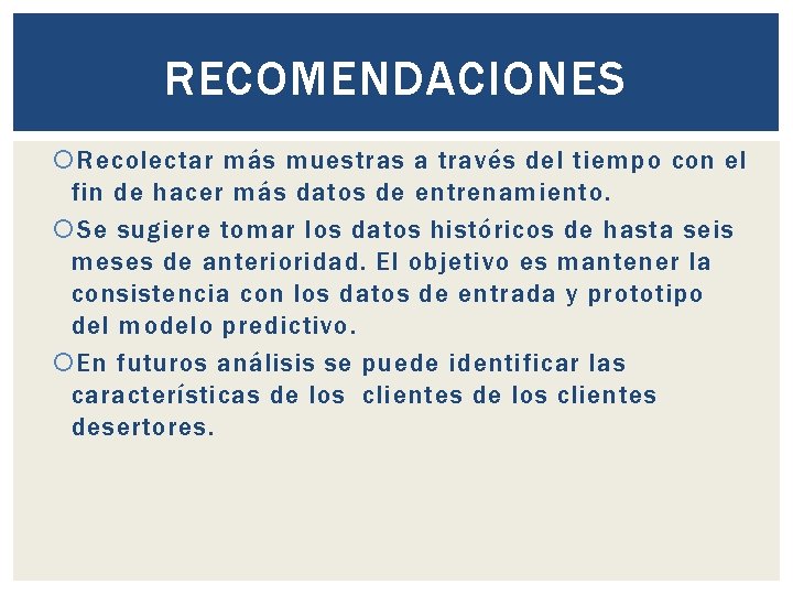 RECOMENDACIONES Recolectar más muestras a través del tiempo con el fin de hacer más RECOMENDACIONES Recolectar más muestras a través del tiempo con el fin de hacer más