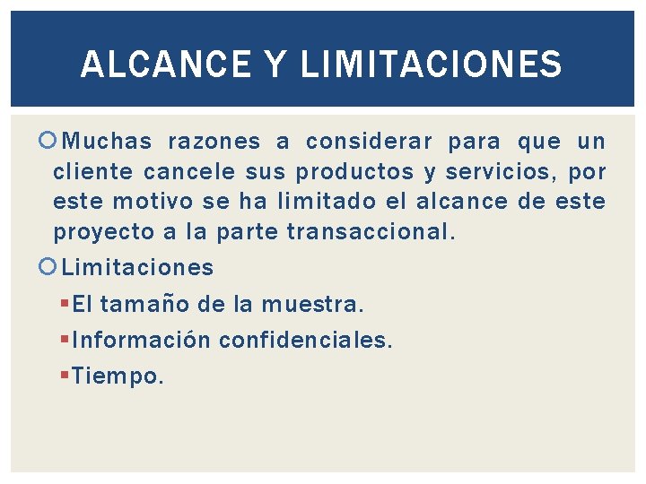 ALCANCE Y LIMITACIONES Muchas razones a considerar para que un cliente cancele sus productos ALCANCE Y LIMITACIONES Muchas razones a considerar para que un cliente cancele sus productos