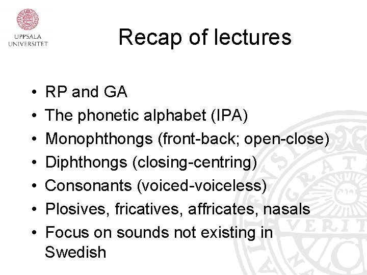 Recap of lectures • • RP and GA The phonetic alphabet (IPA) Monophthongs (front-back;