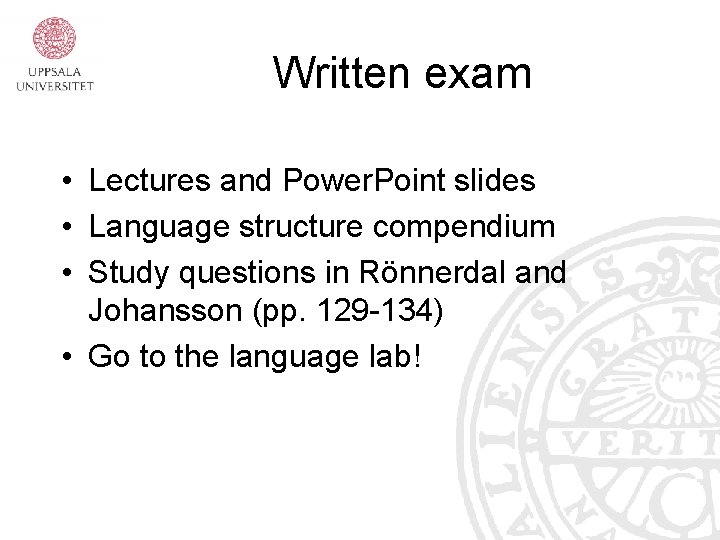 Written exam • Lectures and Power. Point slides • Language structure compendium • Study