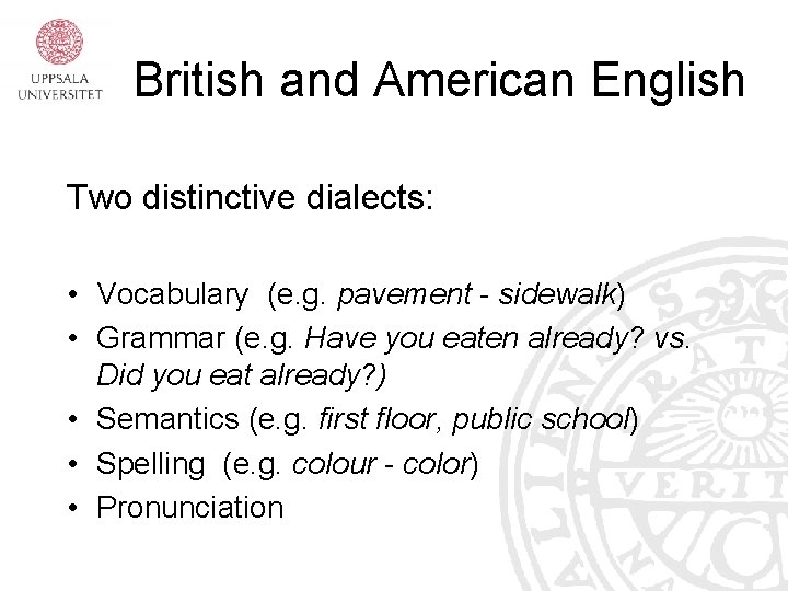 British and American English Two distinctive dialects: • Vocabulary (e. g. pavement - sidewalk)