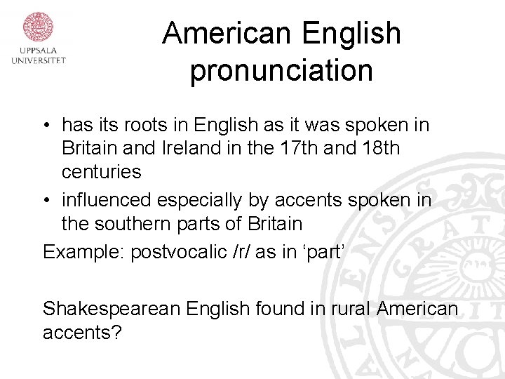 American English pronunciation • has its roots in English as it was spoken in