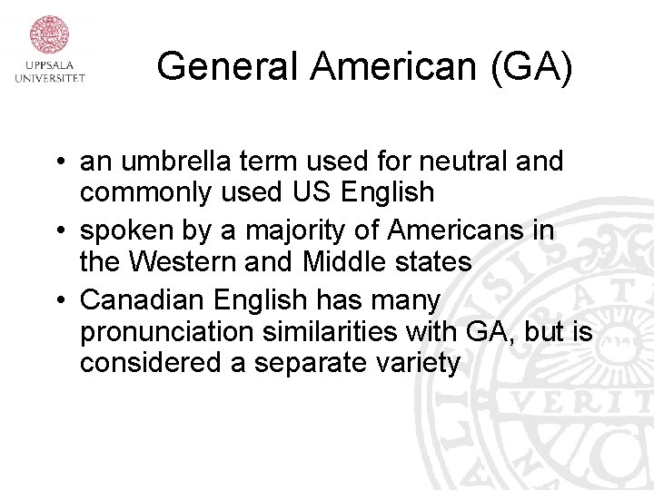 General American (GA) • an umbrella term used for neutral and commonly used US