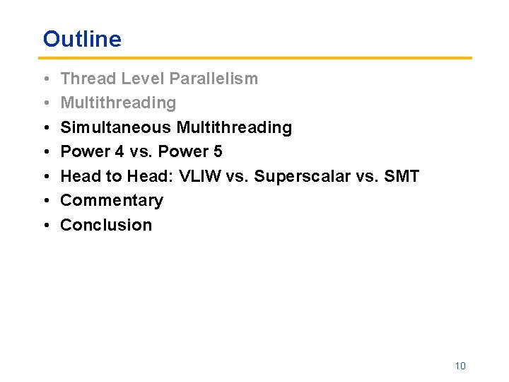 Outline • • Thread Level Parallelism Multithreading Simultaneous Multithreading Power 4 vs. Power 5