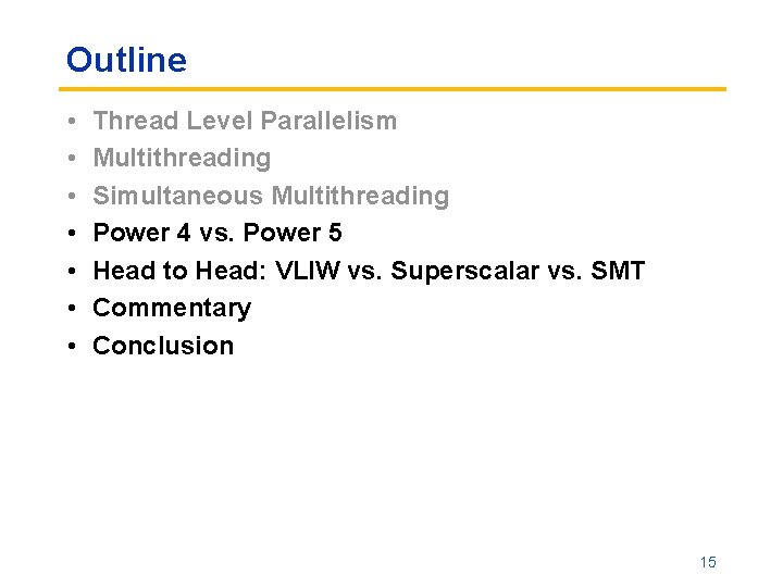 Outline • • Thread Level Parallelism Multithreading Simultaneous Multithreading Power 4 vs. Power 5