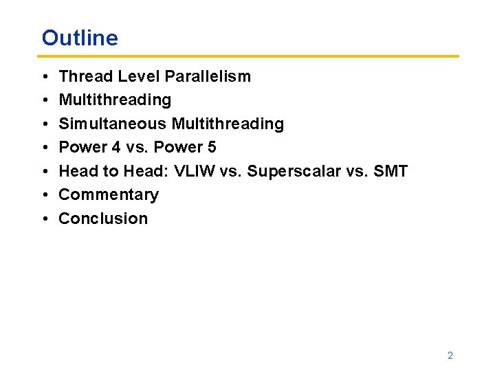 Outline • • Thread Level Parallelism Multithreading Simultaneous Multithreading Power 4 vs. Power 5