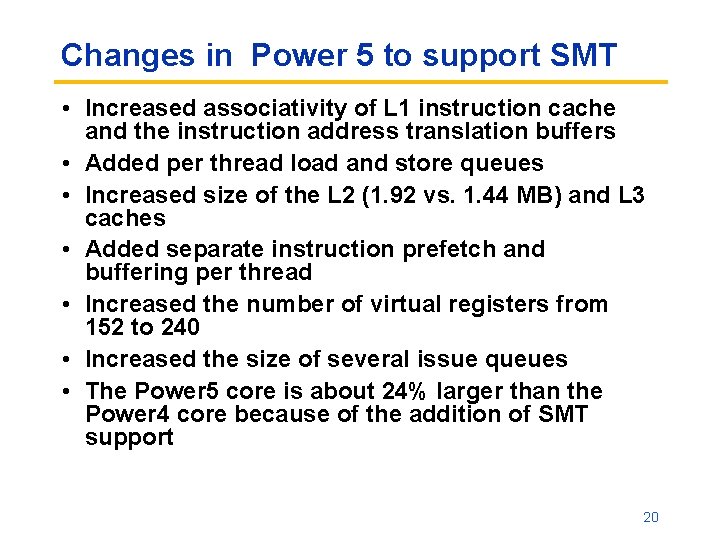 Changes in Power 5 to support SMT • Increased associativity of L 1 instruction