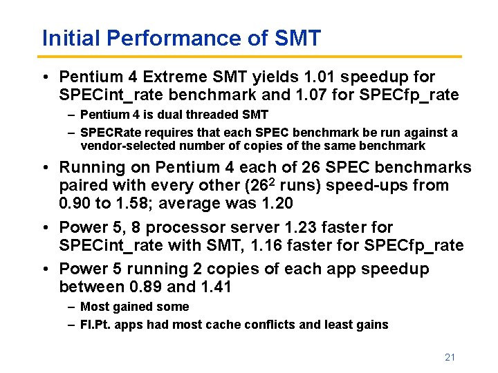 Initial Performance of SMT • Pentium 4 Extreme SMT yields 1. 01 speedup for