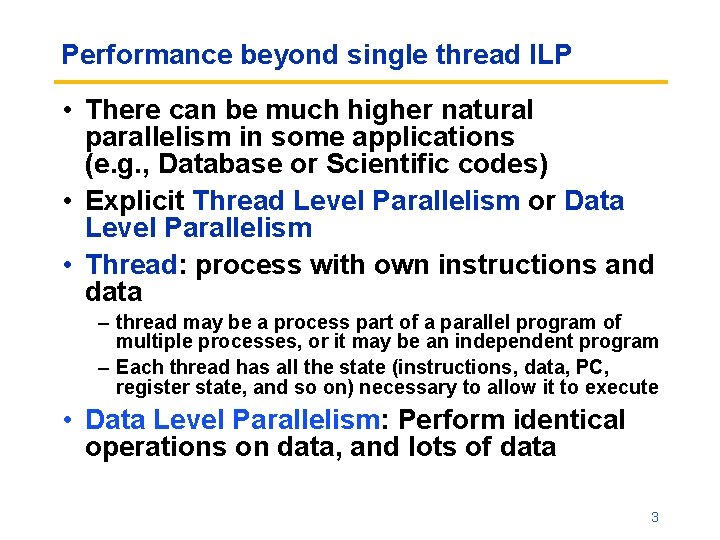 Performance beyond single thread ILP • There can be much higher natural parallelism in