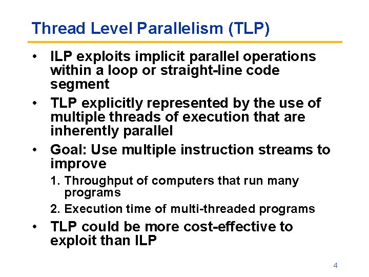 Thread Level Parallelism (TLP) • ILP exploits implicit parallel operations within a loop or