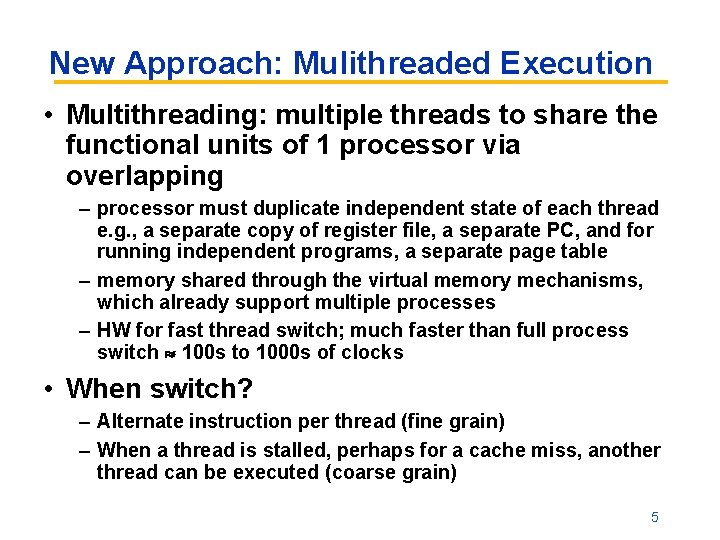 New Approach: Mulithreaded Execution • Multithreading: multiple threads to share the functional units of