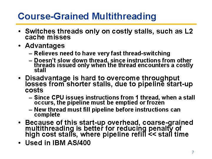 Course-Grained Multithreading • Switches threads only on costly stalls, such as L 2 cache