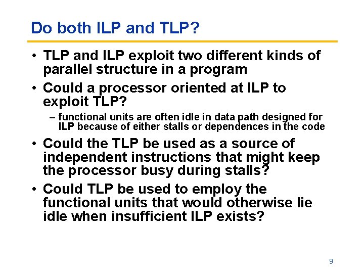 Do both ILP and TLP? • TLP and ILP exploit two different kinds of