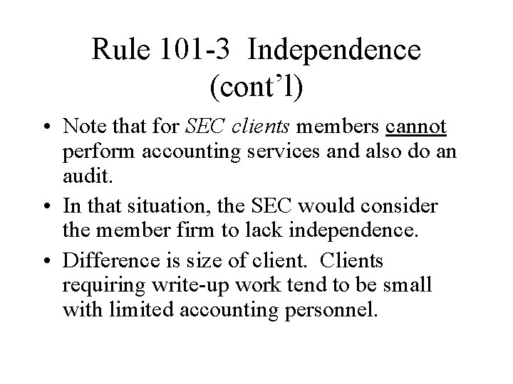 Rule 101 -3 Independence (cont’l) • Note that for SEC clients members cannot perform